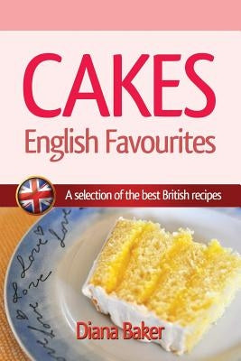 Cakes - English Favourites: A Selection of the Best British Recipes by Baker, Diana