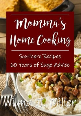 Momma's Home Cooking: Delicious Southern Recipes & 60 Years of Sage Advice by Miller, Raymond