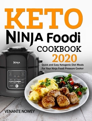 Keto Ninja Foodi Cookbook 2020: Quick and Easy Ketogenic Diet Meals For Your Ninja Foodi Pressure Cooker by Nowey, Venante