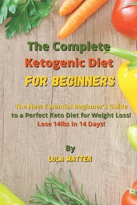 The Complete Ketogenic Diet for Beginners: The New Essential Beginner&