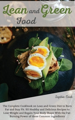 Lean and Green Food: The Complete Cookbook on Lean and Green Diet to Burn Fat and Stay Fit. 50 Healthy and Delicious Recipes to Lose Weight by Sophie Cook