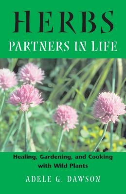Herbs: Partners in Life: Healing, Gardening, and Cooking with Wild Plants by Dawson, Adele G.