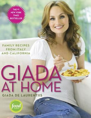Giada at Home: Family Recipes from Italy and California: A Cookbook by de Laurentiis, Giada