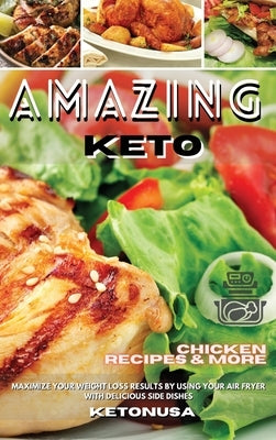 Amazing Keto Chicken Recipes & More: Boost Your Brain Health With Vibrant, Quick & Easy Keto Recipes, Scientifically designed to Burn Fat by Ketonusa