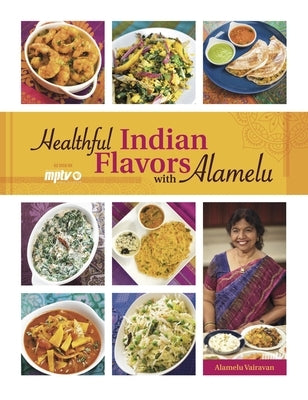 Healthful Indian Flavors with Alamelu by Vairavan, Alamelu