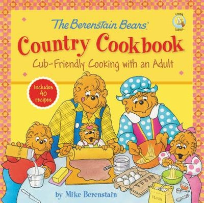 The Berenstain Bears' Country Cookbook: Cub-Friendly Cooking with an Adult by Berenstain, Mike