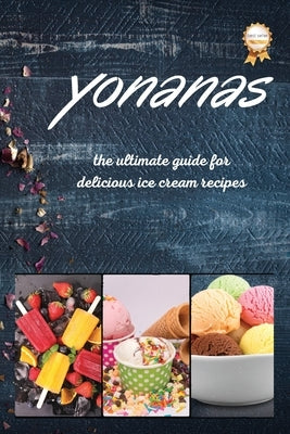 Yonanas: The Ultimate Guide for Delicious Ice Cream Recipes by Fisch, Vanessa