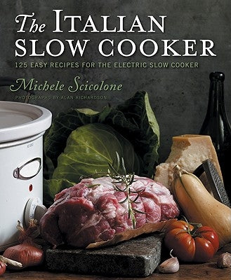 The Italian Slow Cooker: 125 Easy Recipes for the Electric Slow Cooker by Scicolone, Michele