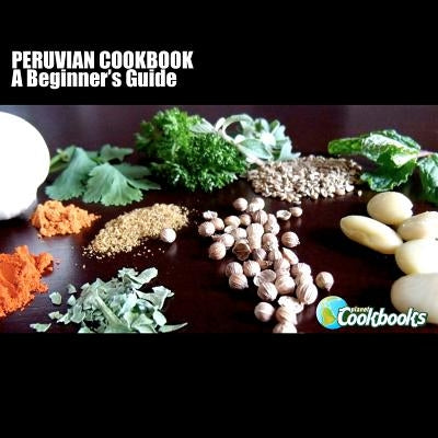 Peruvian Cookbook: A Beginner&