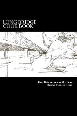 Long Bridge Cook Book: The Families of Long Bride Haleiwa share their love for food with you in this book. by Datanagan, Cynthia G.