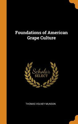 Foundations of American Grape Culture by Munson, Thomas Volney
