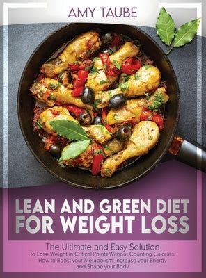 Lean and Green Diet for Weight Loss: The Ultimate and Easy Solution to Lose Weight in Critical Points Without Counting Calories. How to Boost Your Met by Taube, Amy