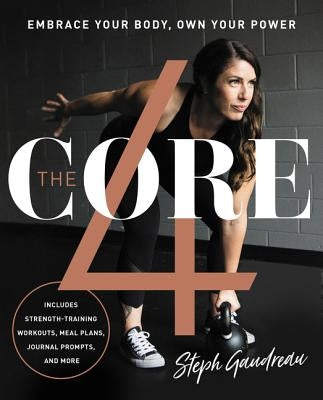 The Core 4: Embrace Your Body, Own Your Power by Gaudreau, Stephanie