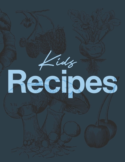 Kids Recipes: The XXL do-it-yourself cookbook to note down your 60 favorite recipes by Kitchen Stories