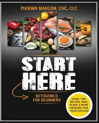 START HERE - Ketogenics for Beginners by Marcon, Phoenix