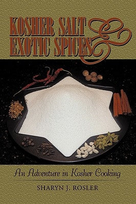 Kosher Salt and Exotic Spices: An Adventure in Kosher Cooking by Sharyn J. Rosler, J. Rosler