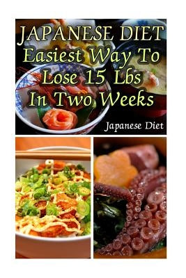 Japanese Diet: Easiest Way To Lose 15 Lbs In Two Weeks: (Weight Loss Programs, Weight Loss Books, Weight Loss Plan, Easy Weight Loss, by Beckett, Adrienne