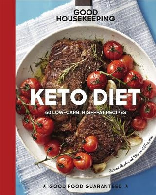 Good Housekeeping Keto Diet, 22: 100+ Low-Carb, High-Fat Recipes by Good Housekeeping