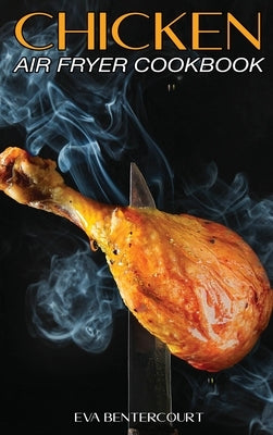Chicken Air Fryer Cookbook by Bentercourt, Eva