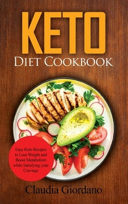 Keto Diet Cookbook: Easy Keto Recipes to Lose Weight and Boost Metabolism while Satisfying your Cravings by Giordano, Claudia