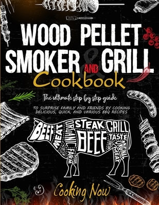 Wood Pellet Smoker Grill: The Ultimate Step by Step Guide to Surprise Family and Friends by Cooking Delicious, Quick, and Various BBQ Receipes by Stone, Bob