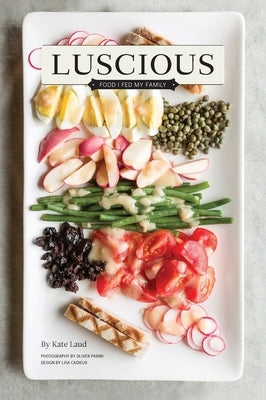 Luscious: Food I Fed My Family by Laud, Kate