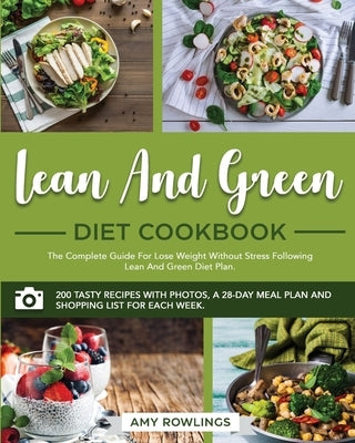 Lean and Green Diet Cookbook: The Ultimate Complete Guide on How to Rapidly Lose Weight Following Lean and Green Diet Plan Without Stress. A 28-Days by Rowlings, Amy
