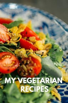 My Vegetarian Recipes: 110 Pages Book For Your Best Recipes by Books, Your Own