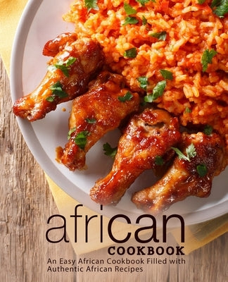 African Cookbook: An Easy African Cookbook Filled with Authentic African Recipes by Press, Booksumo