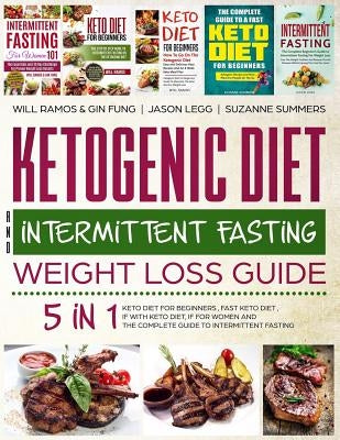 Ketogenic Diet and Intermittent Fasting Weight Loss Guide: 5 in 1 Keto Diet for Beginners, Fast Keto Diet, If with Keto Diet, If for Women and the Com by Fung, Gin