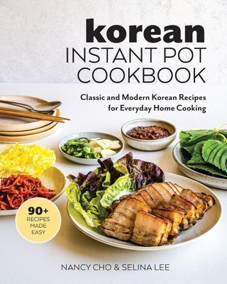 Korean Instant Pot Cookbook: Classic and Modern Korean Recipes for Everyday Home Cooking by Cho, Nancy