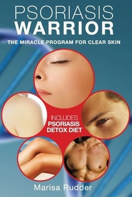 Psoriasis Warrior: The Miracle Program for Clear skin by Rudder, Marissa