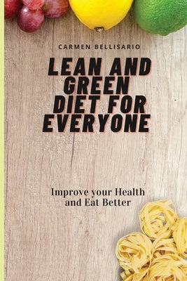 Lean and Green Diet for Everyone: Improve your Health and Eat Better by Bellisario, Carmen