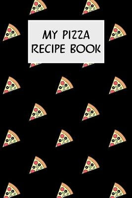 My Pizza Recipe Book: Cookbook with Recipe Cards for Your Pizza Recipes by Cassidy, M.