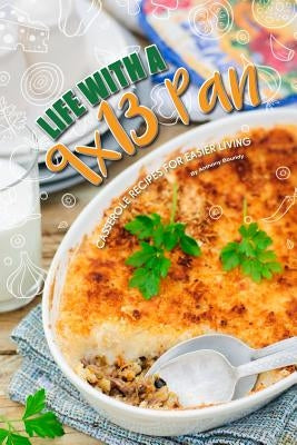 Life with a 9x13 Pan: Casserole Recipes for Easier Living by Boundy, Anthony