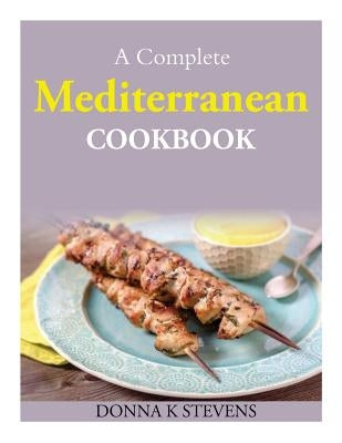 A Complete Mediterranean Cookbook by Stevens, Donna K.