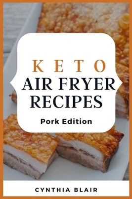 Keto air fryer recipes: Pork edition by Blair, Cynthia
