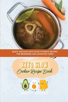 Keto Slow Cooker Recipe Book: Quick and easy Keto Slow Cooking Recipes for Beginners and advanced users by Walker, Kesley