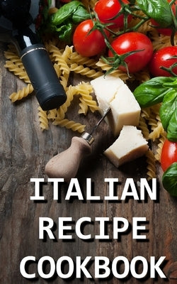 Italian Recipe Cookbook: Delicious and Healthy Italian Meals: Italian Cooking by Ferrari, Paolo