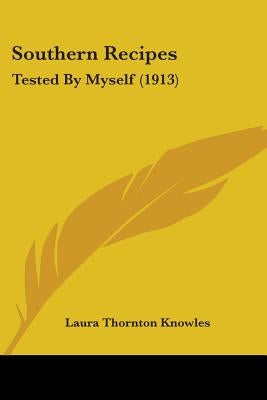 Southern Recipes: Tested By Myself (1913) by Knowles, Laura Thornton