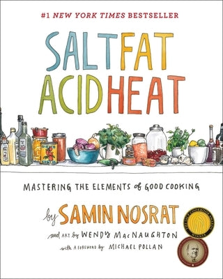 Salt, Fat, Acid, Heat: Mastering the Elements of Good Cooking by Nosrat, Samin