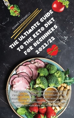 The Ultimate Guide to the Keto Diet for Beginners 2021/22: The cookbook with The new version of the Ketogenic Diet revisited from Breakfast to Dessert by Gianni Stefanelli