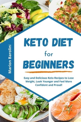 Keto Diet for Beginners: Easy and Delicious Keto Recipes to Lose Weight, Look Younger and Feel More Confident and Proud! by Bartolini, Marion