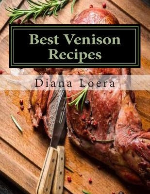 Best Venison Recipes by Loera, Diana