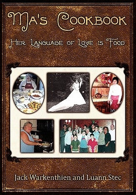 Ma's Cookbook: Her Language of Love Is Food by Warkenthien, Jack