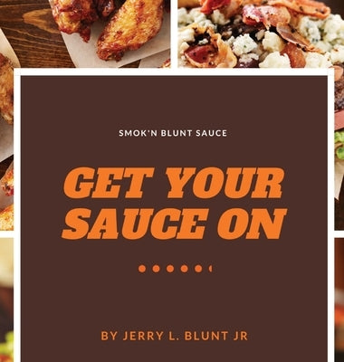 Get Your Sauce On by Blunt, Jerry Lee