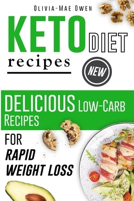 Keto Diet Recipes: Delicious Low-Carb Recipes for Rapid Weight Loss by Owen, Olivia-Mae