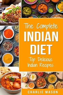 Indian Diet: Top Delicious Indian Recipes by Mason, Charlie