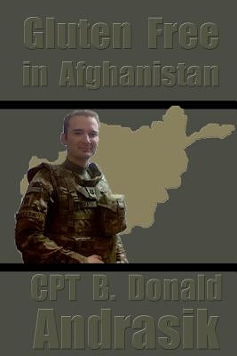 Gluten Free in Afghanistan by Andrasik, B. Donald