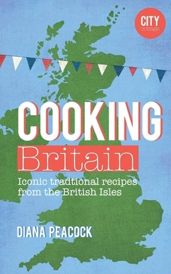 Cooking Britain: Recipes from around the UK by Peacock, Diana